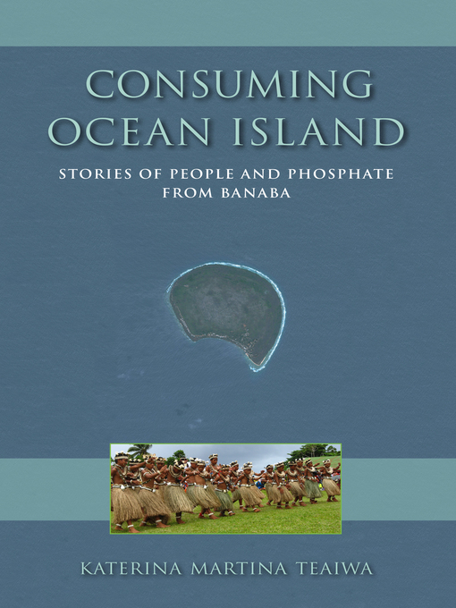 Title details for Consuming Ocean Island by Katerina Martina Teaiwa - Available
